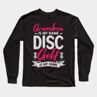 Grandma Is My Name Disc Golf Is My Game Long Sleeve T-Shirt